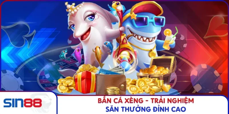 Bắn cá xèng - Trải nghiệm săn thưởng đỉnh cao
